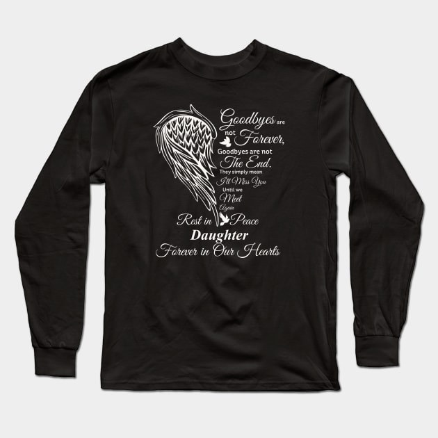 Goodbyes are not Forever | RIP Daughter, Daughter in heaven Long Sleeve T-Shirt by The Printee Co